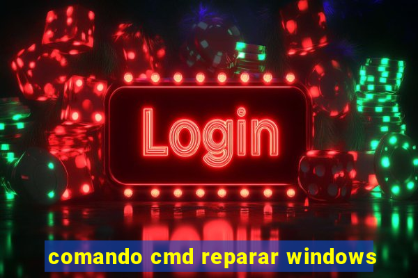 comando cmd reparar windows